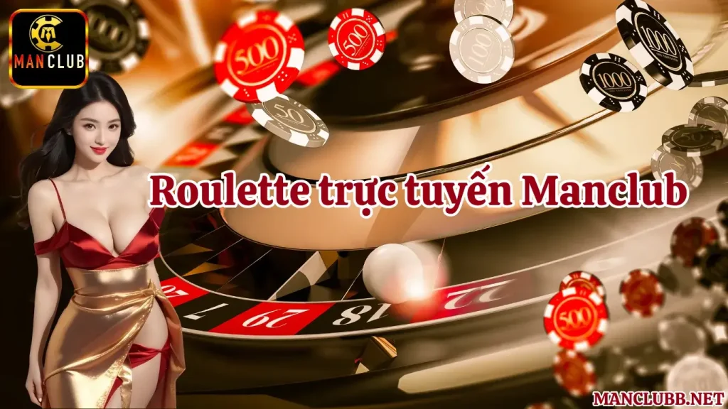 Roulette trực tuyến Manclub - trò chơi đặt cược hấp dẫn