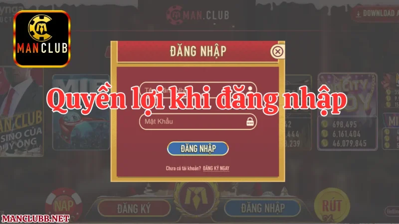 Quyền lợi khi đăng nhập ManClub tham gia chơi game đổi thưởng