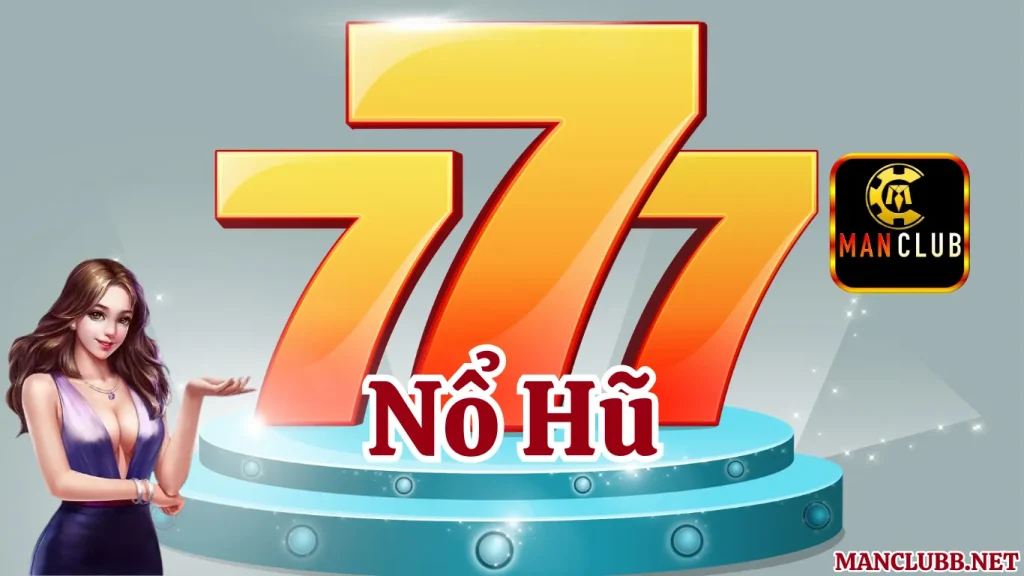 Giới thiệu về game nổ hũ 777 Manclub