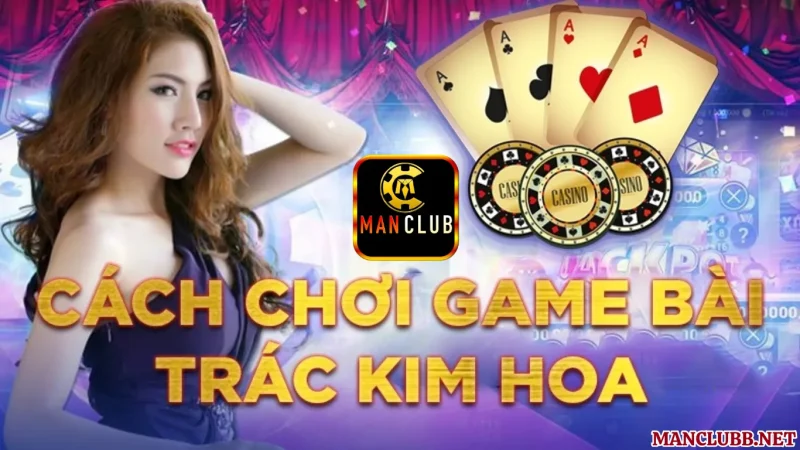 Hướng dẫn cách chơi Trác Kim Hoa Manclub cho tân thủ